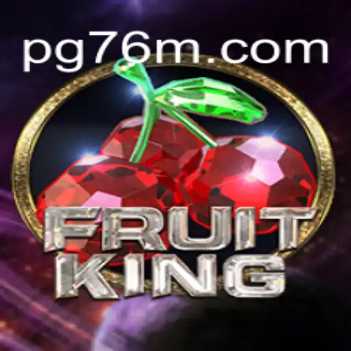 Dive into the Thrilling World of FruitKing on the 76M.COM Platform