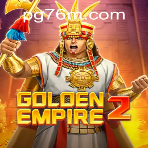 Exploring the Excitement of GoldenEmpire2 on 76M.COM