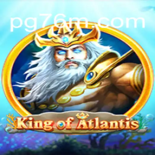 KingofAtlantis: Dive Into the Underwater Adventure on 76M.COM Platform - Oficial Slots Brasil #1